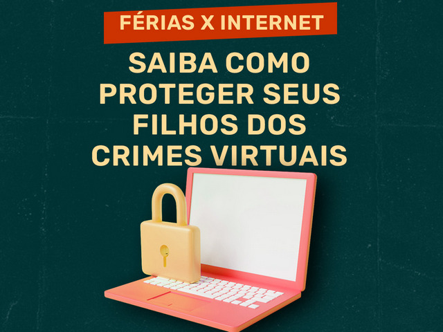 Capa do post Férias de julho sobe o alerta para os pais sobre crimes virtuais contra crianças e adolescentes